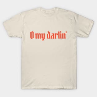 O my darlin' T-Shirt